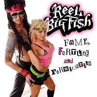 Reel Big Fish : Fame, Fortune and Fornication